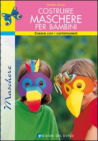 Libro Costruire maschere per bambini. Creare con i cartamodelli di Marlies Blank - ean 9788884570437 - Edizioni del Borgo