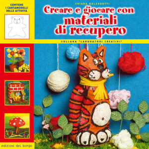 Libro Creare e giocare con materiali di recupero di Chiara Balzarotti - ean 9788884571670 - Edizioni del Borgo