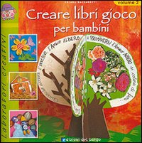 Libro Creare libri gioco per bambini di Chiara Balzarotti - ean 9788884572219 - Edizioni del Borgo