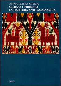 Libro Scèrasa e pibionis. La tessitura a Villamassargia di Anna L. Moica - ean 9788884672124 - CUEC Editrice
