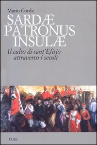 Libro Sardae patronus insulae. Il culto di sant'Efisio attraverso i secoli di Mario Corda - ean 9788884672636 - CUEC Editrice