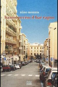 Libro Hanno ucciso il bar Ragno di Nino Nonnis - ean 9788884673008 - CUEC Editrice