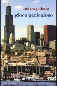 Libro Gioco pericoloso di Andrea Pubusa - ean 9788884673190 - CUEC Editrice