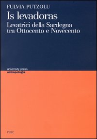 Libro Levadoras. Levatrici della Sardegna tra Ottocento e Novecento (Is) di Fulvia Putzolu - ean 9788884673374 - CUEC Editrice