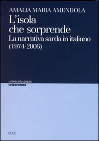 Libro isola che sorprende. La narrativa sarda in italiano di Amalia M. Amendola - ean 9788884673565 - CUEC Editrice