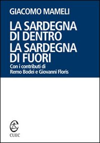 Libro Sardegna di dentro. La Sardegna di fuori di Giacomo Mameli - ean 9788884674609 - CUEC Editrice