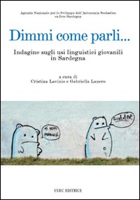 Libro Dimmi come parli... Indagine sugli usi linguistici giovanili in Sardegna di  - ean 9788884674647 - CUEC Editrice
