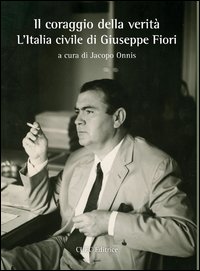 Libro coraggio della verità. L'Italia civile di Giuseppe Fiori di  - ean 9788884678140 - CUEC Editrice