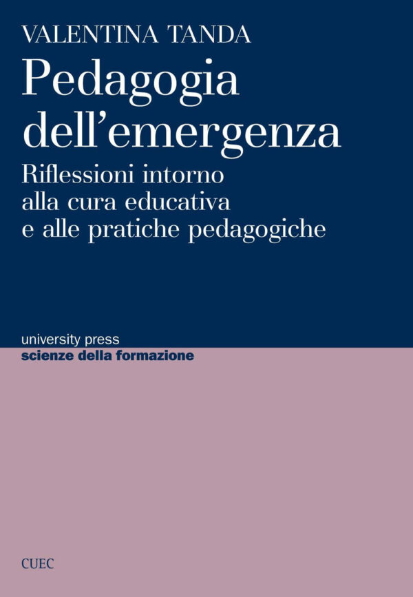 Libro Pedagogia dell'emergenza. Riflessioni intorno alla cura educativa e alle pratiche pedagogiche di Valentina Tanda - ean 9788884679178 - CUEC Editrice