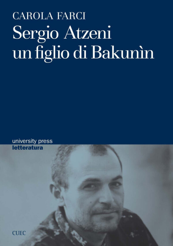 Libro Sergio Atzeni un figlio di Bakunin di Carola L. Farci - ean 9788884679208 - CUEC Editrice