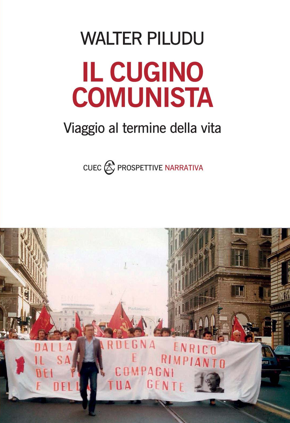 Libro cugino comunista. Viaggio al termine della vita di Walter Piludu - ean 9788884679284 - CUEC Editrice
