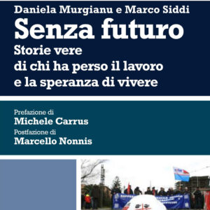 Libro Senza futuro. Storie vere di chi ha perso il lavoro e la speranza di vivere di Daniela Murgianu; Marco Siddi - ean 9788884679291 - CUEC Editrice