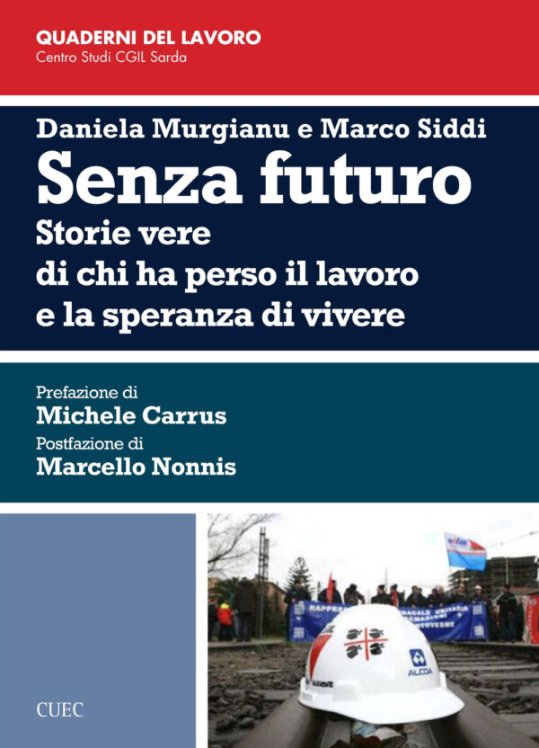 Libro Senza futuro. Storie vere di chi ha perso il lavoro e la speranza di vivere di Daniela Murgianu; Marco Siddi - ean 9788884679291 - CUEC Editrice