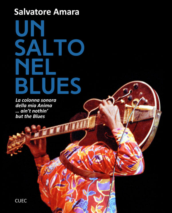 Libro salto nel Blues. La colonna sonora della mia anima... ain't nothin' but the blues di Salvatore Amara - ean 9788884679604 - CUEC Editrice