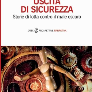 Libro Uscita di sicurezza. Storie di lotta contro il male oscuro di Giorgio Pisano; Maria Cantone - ean 9788884679789 - CUEC Editrice