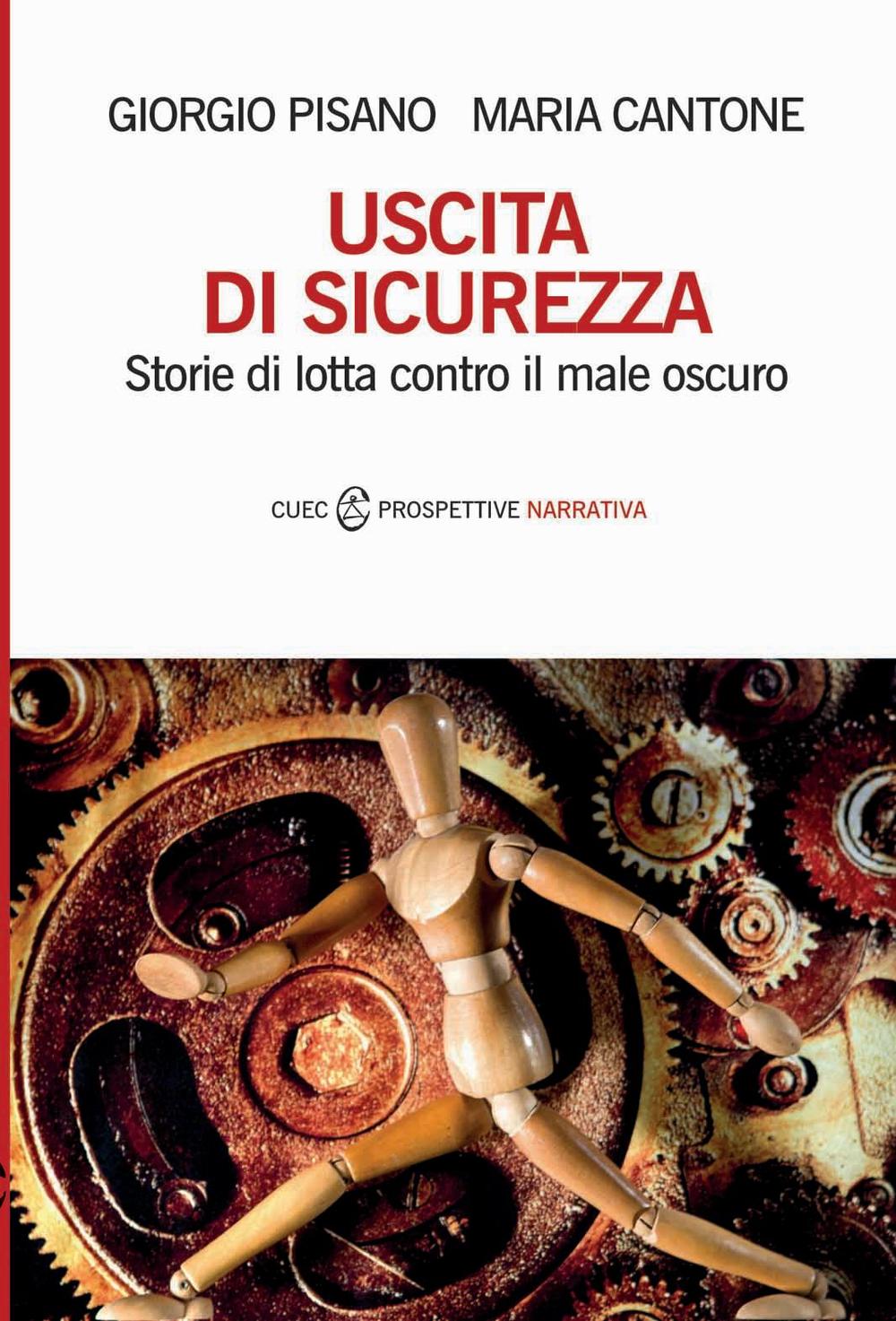 Libro Uscita di sicurezza. Storie di lotta contro il male oscuro di Giorgio Pisano; Maria Cantone - ean 9788884679789 - CUEC Editrice