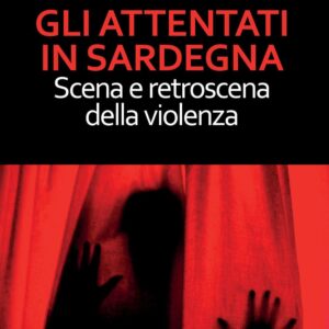 Libro attentati in Sardegna. Scena e retroscena della violenza di Antonietta Mazzette; Daniele Pulino - ean 9788884679871 - CUEC Editrice