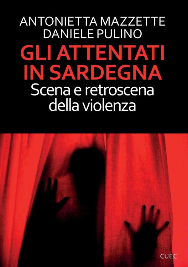Libro attentati in Sardegna. Scena e retroscena della violenza di Antonietta Mazzette; Daniele Pulino - ean 9788884679871 - CUEC Editrice