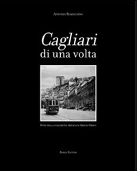 Libro Cagliari di una volta di Antonio Romagnino - ean 9788884701657 - Zonza Editori