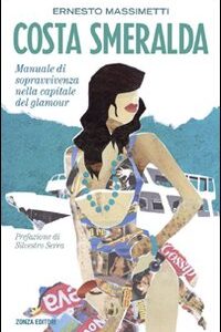Libro Costa Smeralda. Manuale di sopravvivenza nella capitale del glamour di Ernesto Massimetti - ean 9788884702432 - Zonza Editori