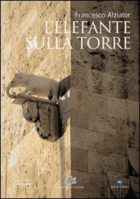 Libro elefante sulla torre di Francesco Alziator - ean 9788884702487 - Zonza Editori