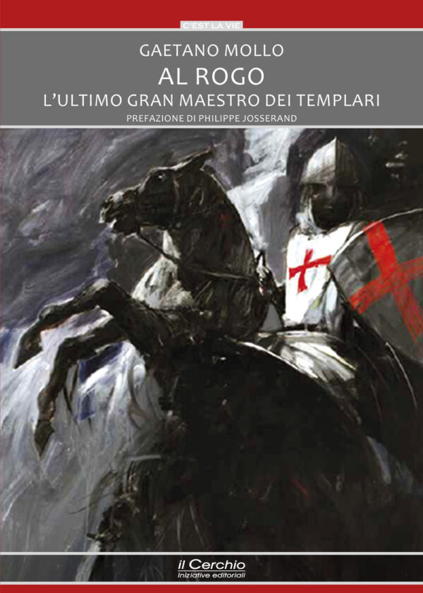Libro Al rogo. L'ultimo Gran maestro dei templari di Gaetano Mollo - ean 9788884746023 - Il Cerchio