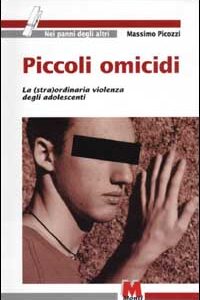 Libro Piccoli omicidi. La (stra)ordinaria violenza degli adolescenti di Massimo Picozzi - ean 9788884770202 - Monti