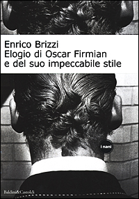 Libro Elogio di Oscar Firmian e del suo impeccabile stile di Enrico Brizzi - ean 9788884900296 - Dalai Editore