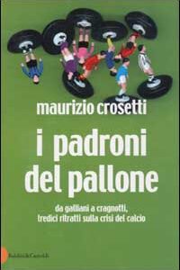 Libro padroni del pallone. Da Galliani a Cragnotti
