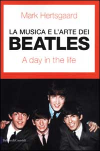 Libro musica e l'arte dei Beatles. A day in the life di Mark Hertsgaard - ean 9788884900784 - Dalai Editore