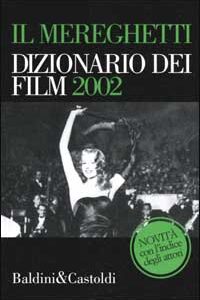 Libro Mereghetti. Dizionario dei film 2002. Con Indice degli attori di Paolo Mereghetti - ean 9788884900876 - Dalai Editore