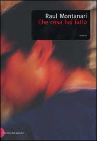 Libro Che cosa hai fatto di Raul Montanari - ean 9788884900975 - Dalai Editore