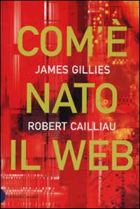 Libro Com'è nato il Web di James Gillies; Robert Caillau - ean 9788884901347 - Dalai Editore