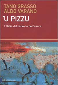 Libro Pizzu ('U). L'Italia del racket e dell'usura di Tano Grasso; Aldo Varano - ean 9788884901569 - Dalai Editore