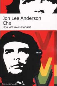 Libro Che. Una vita rivoluzionaria di Jon Lee Anderson - ean 9788884902399 - Dalai Editore