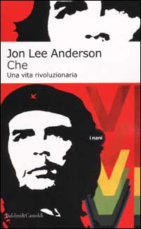 Libro Che. Una vita rivoluzionaria di Jon Lee Anderson - ean 9788884902399 - Dalai Editore