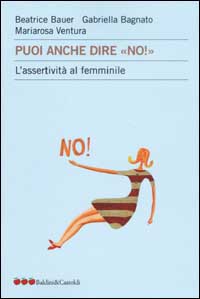 Libro Puoi anche dire «no!». L'assertività al femminile di Beatrice Bauer; Gabriella Bagnato; Mariarosa Ventura - ean 9788884902733 - Dalai Editore
