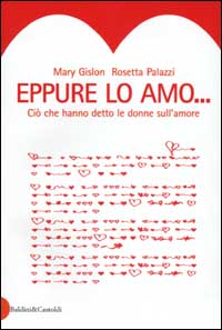 Libro Eppure lo amo. Ciò che hanno detto le donne sull'amore di Mary Gislon; Rosetta Palazzi - ean 9788884902757 - Dalai Editore