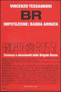 Libro Br. Imputazione: banda armata di Vincenzo Tessandori - ean 9788884902771 - Dalai Editore