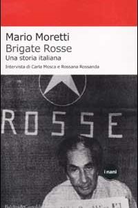 Libro Brigate rosse. Una storia italiana di Mario Moretti; Carla Mosca; Rossana Rossanda - ean 9788884902788 - Dalai Editore
