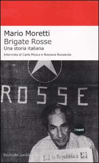 Libro Brigate rosse. Una storia italiana di Mario Moretti; Carla Mosca; Rossana Rossanda - ean 9788884902788 - Dalai Editore