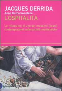 Libro ospitalità. Le riflessioni di uno dei massimi filosofi contemporanei sulle società multietniche di Jacques Derrida; Anne Dufourmantelle - ean 9788884902825 - Dalai Editore