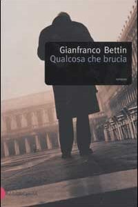Libro Qualcosa che brucia di Gianfranco Bettin - ean 9788884902924 - Dalai Editore