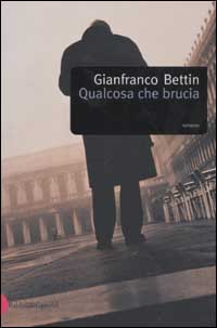 Libro Qualcosa che brucia di Gianfranco Bettin - ean 9788884902924 - Dalai Editore