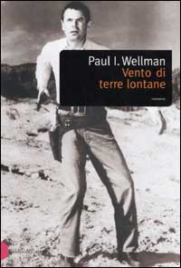 Libro Vento di terre lontane di Paul I. Wellman - ean 9788884902979 - Dalai Editore