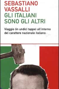 Libro italiani sono gli altri. Viaggio (in undici tappe) all'interno del carattere nazionale italiano di Sebastiano Vassalli - ean 9788884903044 - Dalai Editore