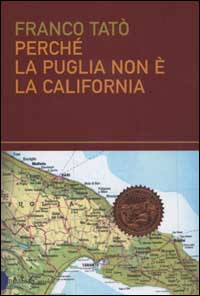 Libro Perché la Puglia non è la California di Franco Tatò - ean 9788884903129 - Dalai Editore