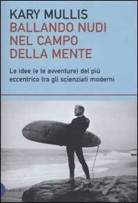 Libro Ballando nudi nel campo della mente. Le idee (e le avventure) del più eccentrico tra gli scienziati moderni di Kary Mullis - ean 9788884903228 - Dalai Editore