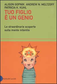 Libro Tuo figlio è un genio. Le straordinarie scoperte sulla mente infantile di Alison Gopnik; Andrew N. Meltzoff; Patricia K. Kuhl - ean 9788884903235 - Dalai Editore