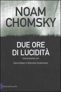 Libro Due ore di lucidità di Noam Chomsky; Denis Robert; Weronica Zarachowicz - ean 9788884903242 - Dalai Editore